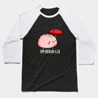 Um-brain-lla Funny Brain Puns Baseball T-Shirt